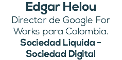 Edgar Helou Director de Google For Works para Colombia. Sociedad Liquida - Sociedad Digital