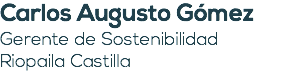Carlos Augusto Gómez Gerente de Sostenibilidad Riopaila Castilla
